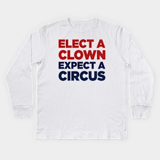 Elect A Clown, Expect A Circus Anti Donald Trump Kids Long Sleeve T-Shirt